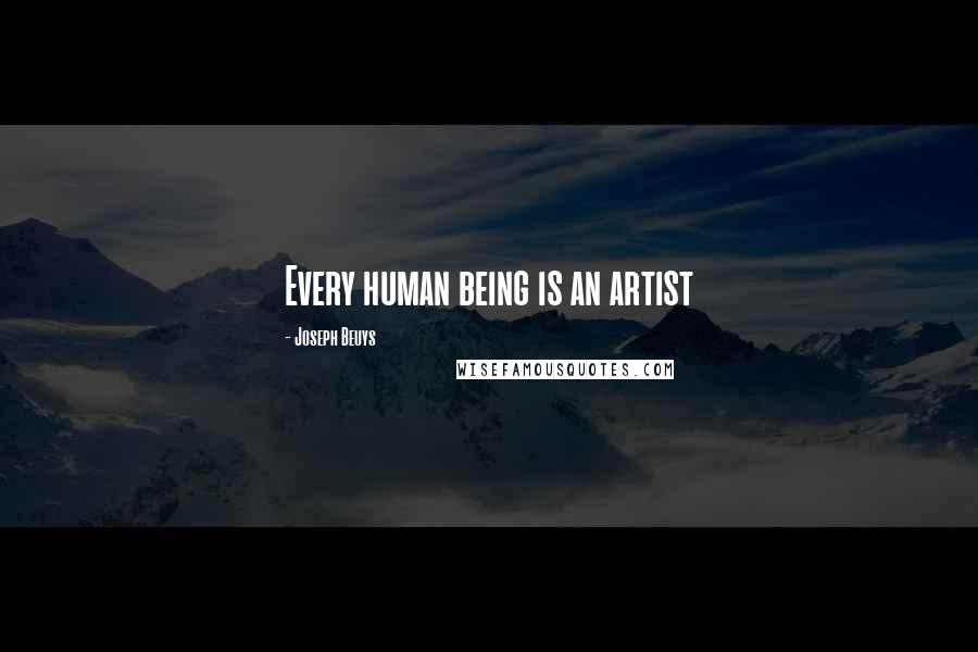 Joseph Beuys Quotes: Every human being is an artist