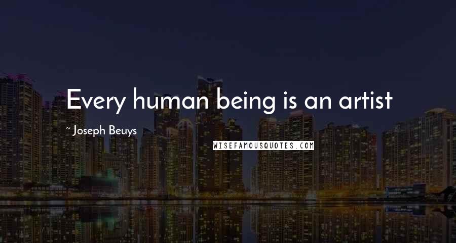 Joseph Beuys Quotes: Every human being is an artist