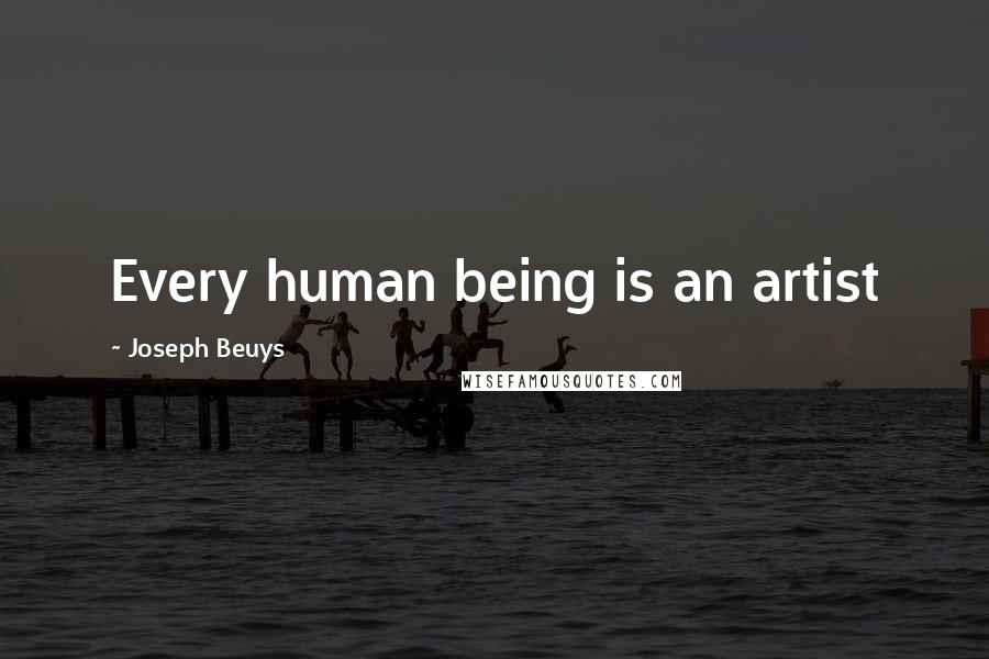 Joseph Beuys Quotes: Every human being is an artist