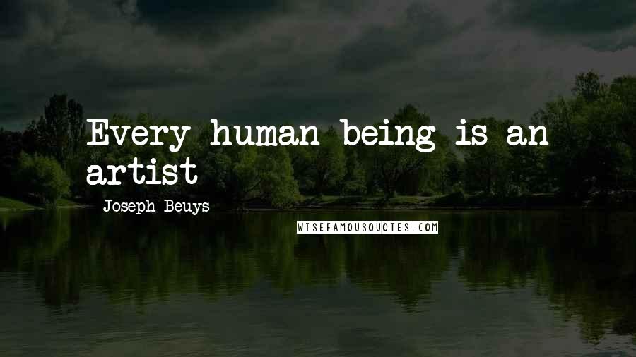 Joseph Beuys Quotes: Every human being is an artist
