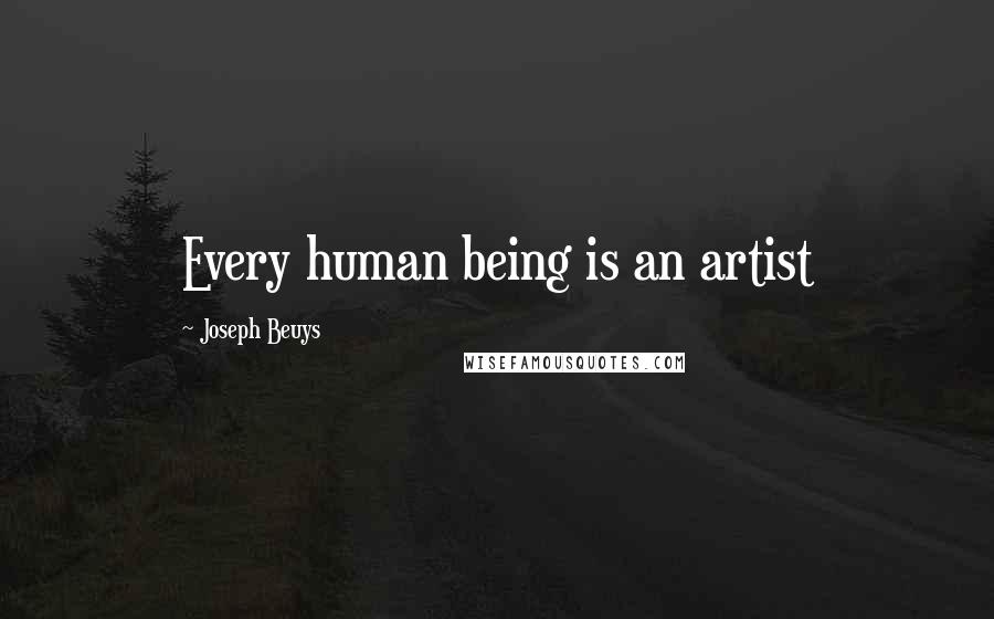 Joseph Beuys Quotes: Every human being is an artist