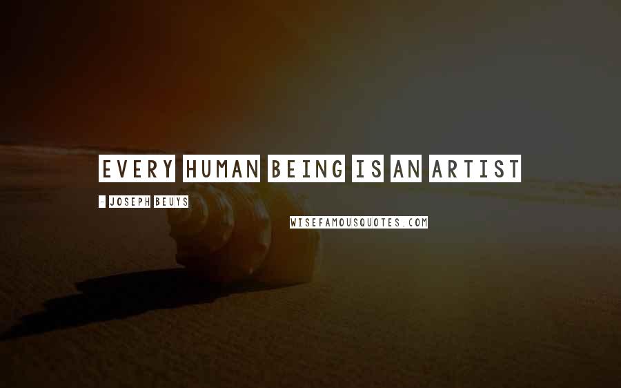 Joseph Beuys Quotes: Every human being is an artist