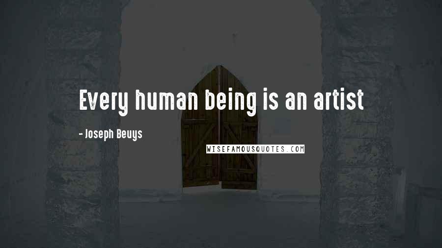 Joseph Beuys Quotes: Every human being is an artist