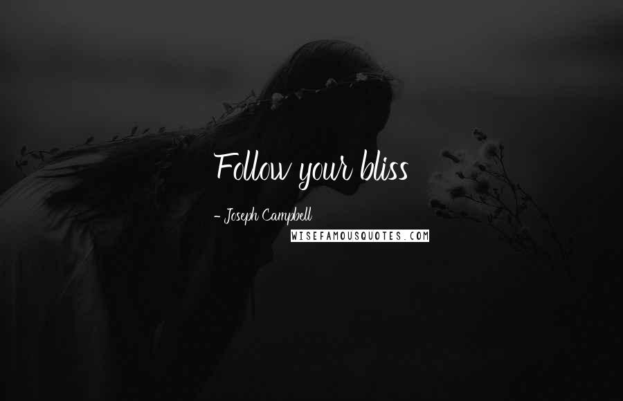 Joseph Campbell Quotes: Follow your bliss