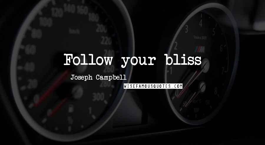 Joseph Campbell Quotes: Follow your bliss