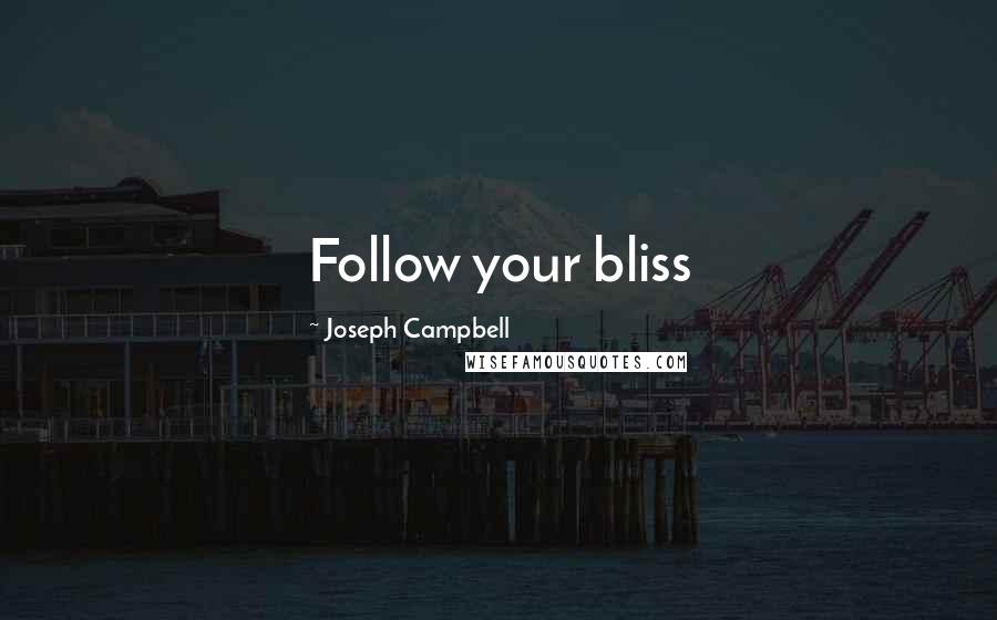 Joseph Campbell Quotes: Follow your bliss