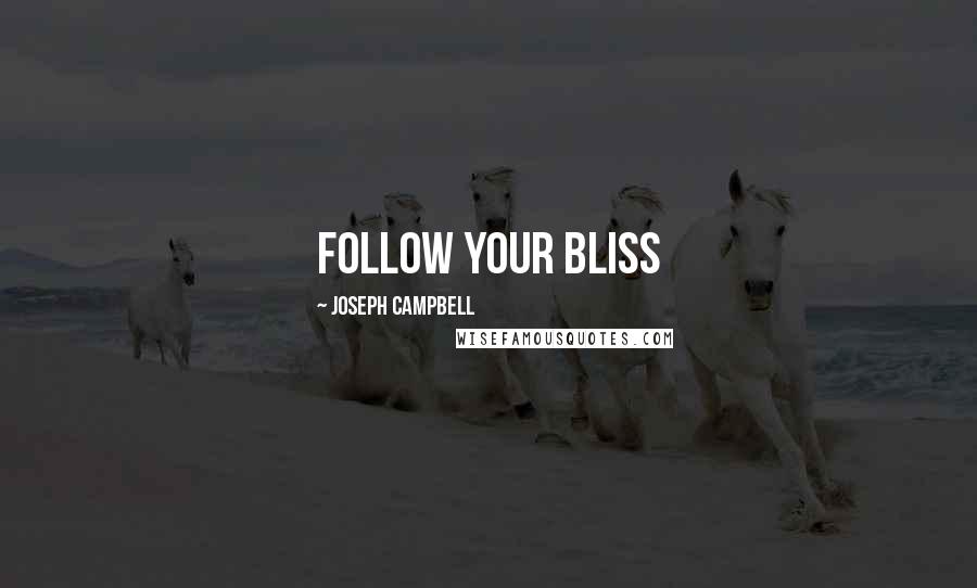 Joseph Campbell Quotes: Follow your bliss
