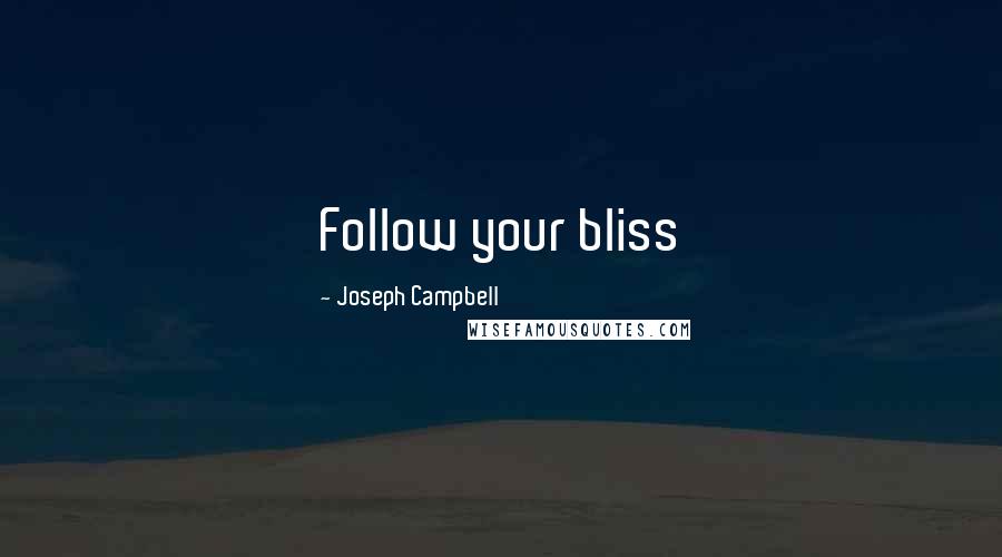 Joseph Campbell Quotes: Follow your bliss