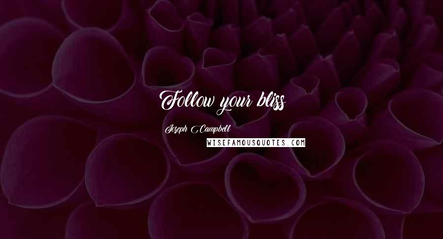 Joseph Campbell Quotes: Follow your bliss
