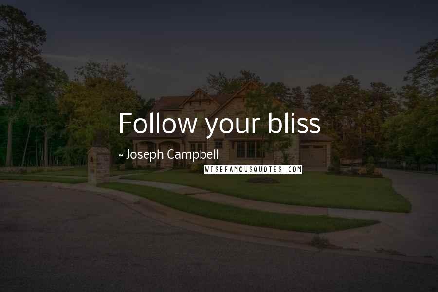 Joseph Campbell Quotes: Follow your bliss