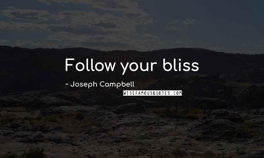 Joseph Campbell Quotes: Follow your bliss