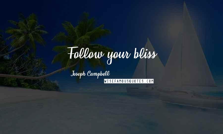 Joseph Campbell Quotes: Follow your bliss