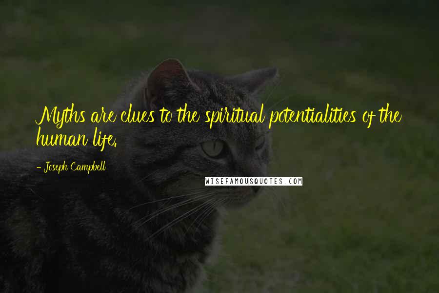 Joseph Campbell Quotes: Myths are clues to the spiritual potentialities of the human life.