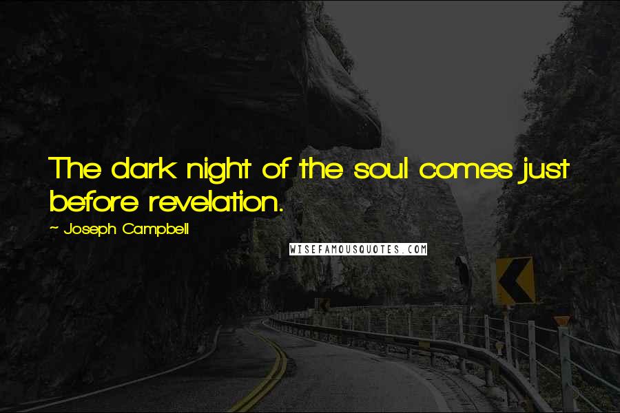 Joseph Campbell Quotes: The dark night of the soul comes just before revelation.