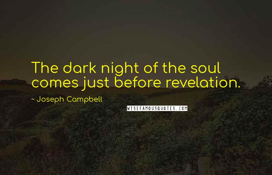 Joseph Campbell Quotes: The dark night of the soul comes just before revelation.