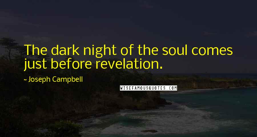 Joseph Campbell Quotes: The dark night of the soul comes just before revelation.