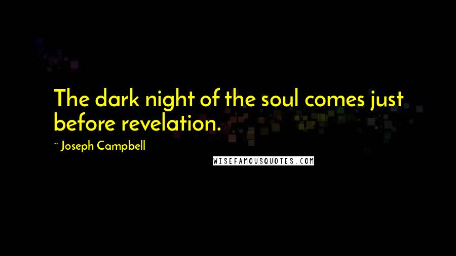 Joseph Campbell Quotes: The dark night of the soul comes just before revelation.