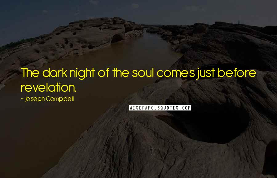 Joseph Campbell Quotes: The dark night of the soul comes just before revelation.
