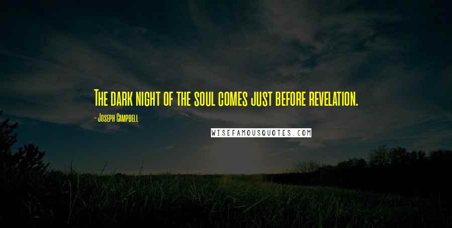 Joseph Campbell Quotes: The dark night of the soul comes just before revelation.