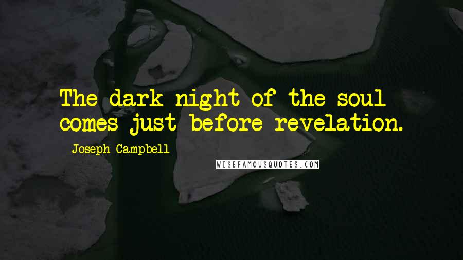 Joseph Campbell Quotes: The dark night of the soul comes just before revelation.