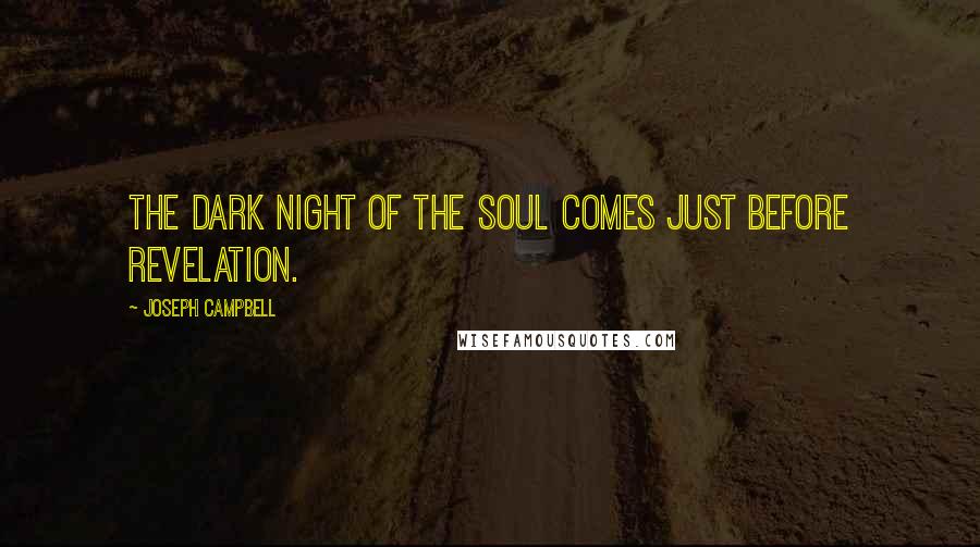 Joseph Campbell Quotes: The dark night of the soul comes just before revelation.