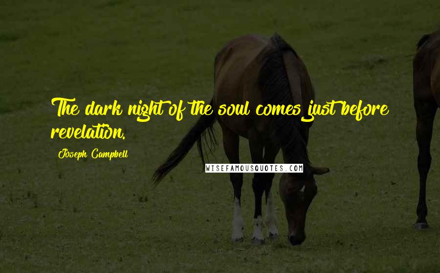 Joseph Campbell Quotes: The dark night of the soul comes just before revelation.