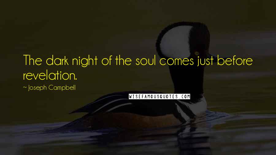 Joseph Campbell Quotes: The dark night of the soul comes just before revelation.