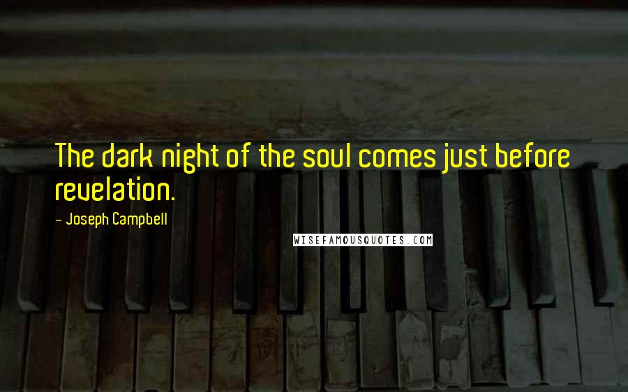 Joseph Campbell Quotes: The dark night of the soul comes just before revelation.