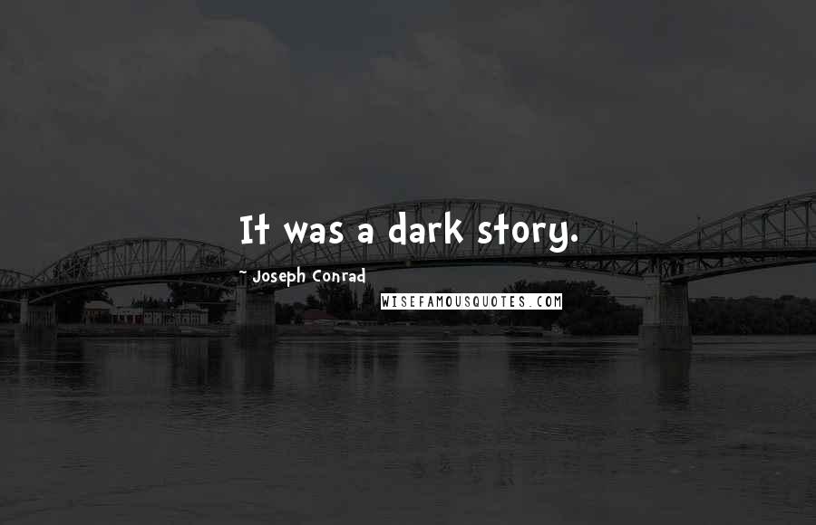 Joseph Conrad Quotes: It was a dark story.