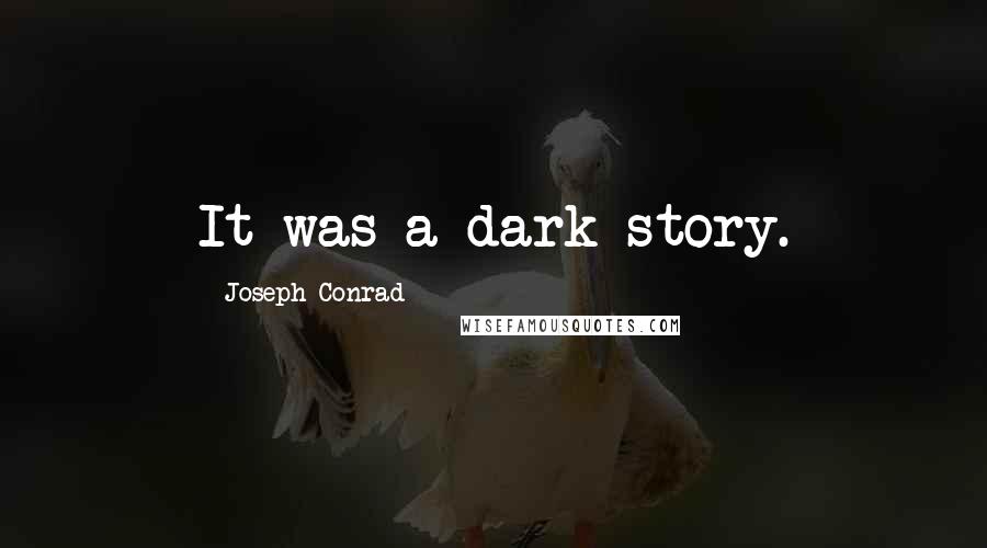 Joseph Conrad Quotes: It was a dark story.