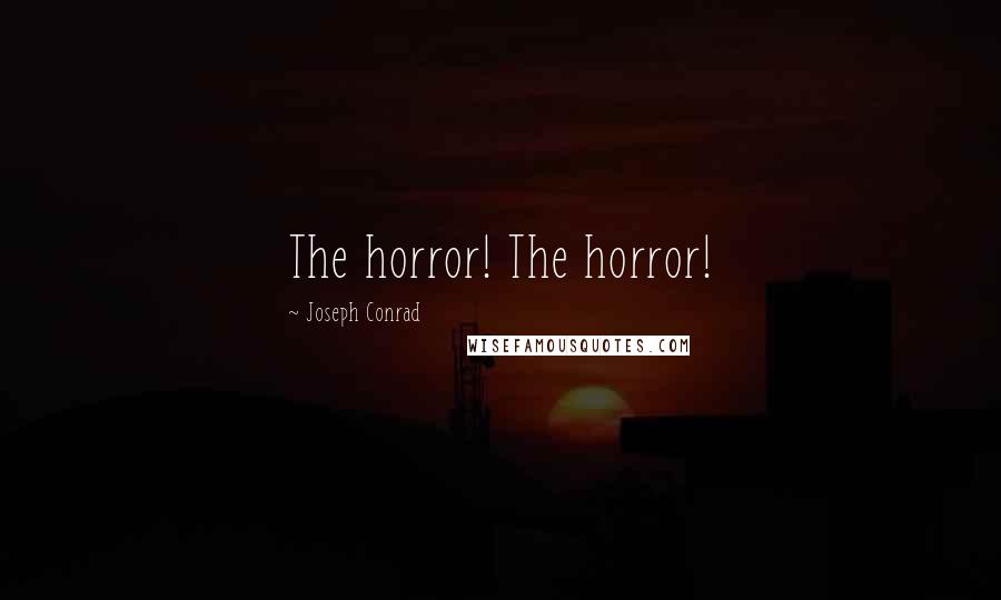 Joseph Conrad Quotes: The horror! The horror!