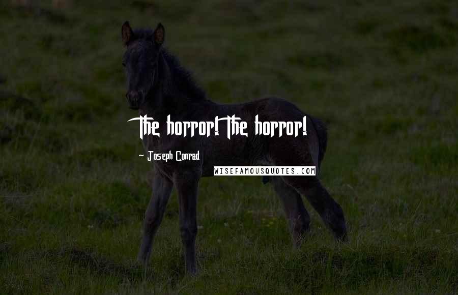 Joseph Conrad Quotes: The horror! The horror!
