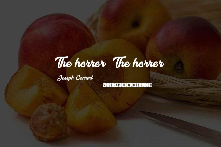 Joseph Conrad Quotes: The horror! The horror!