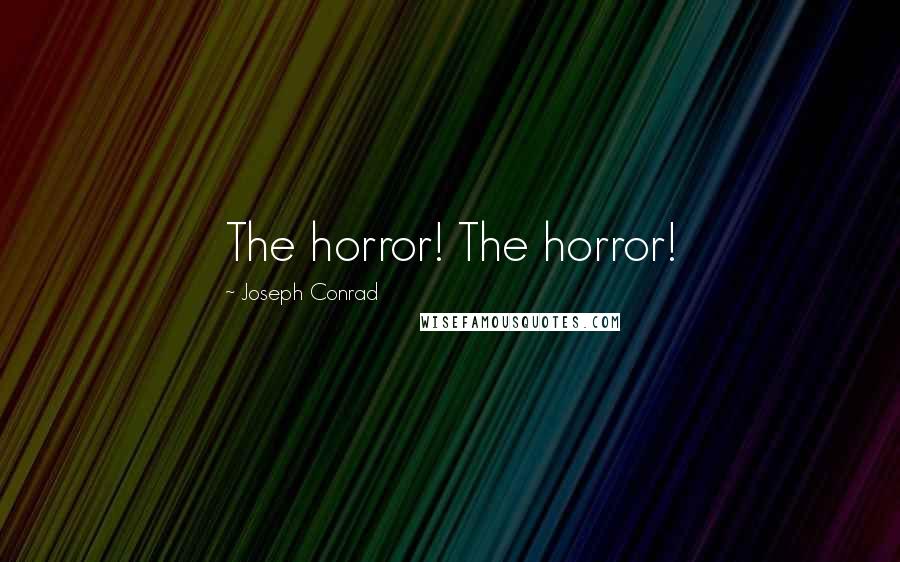 Joseph Conrad Quotes: The horror! The horror!