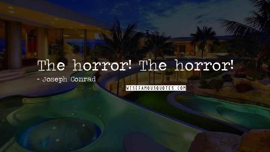 Joseph Conrad Quotes: The horror! The horror!