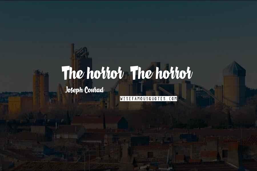 Joseph Conrad Quotes: The horror! The horror!