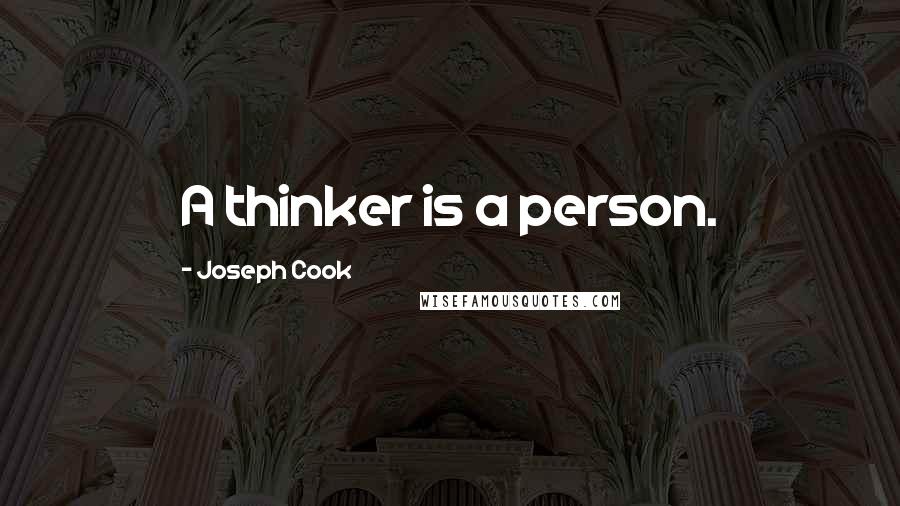 Joseph Cook Quotes: A thinker is a person.
