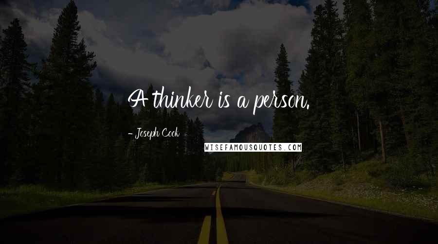 Joseph Cook Quotes: A thinker is a person.