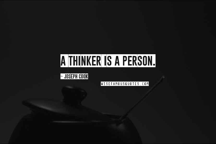 Joseph Cook Quotes: A thinker is a person.