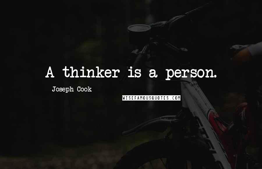 Joseph Cook Quotes: A thinker is a person.