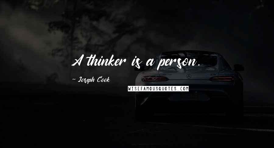 Joseph Cook Quotes: A thinker is a person.