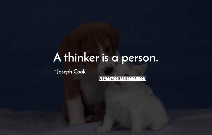 Joseph Cook Quotes: A thinker is a person.