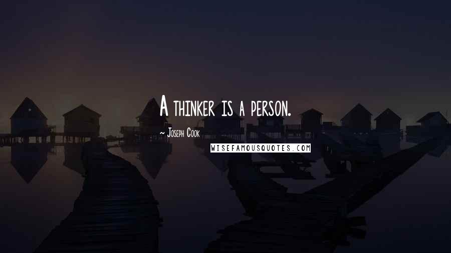 Joseph Cook Quotes: A thinker is a person.