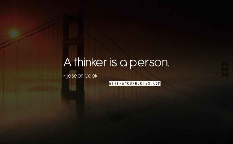 Joseph Cook Quotes: A thinker is a person.