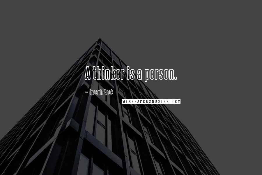 Joseph Cook Quotes: A thinker is a person.