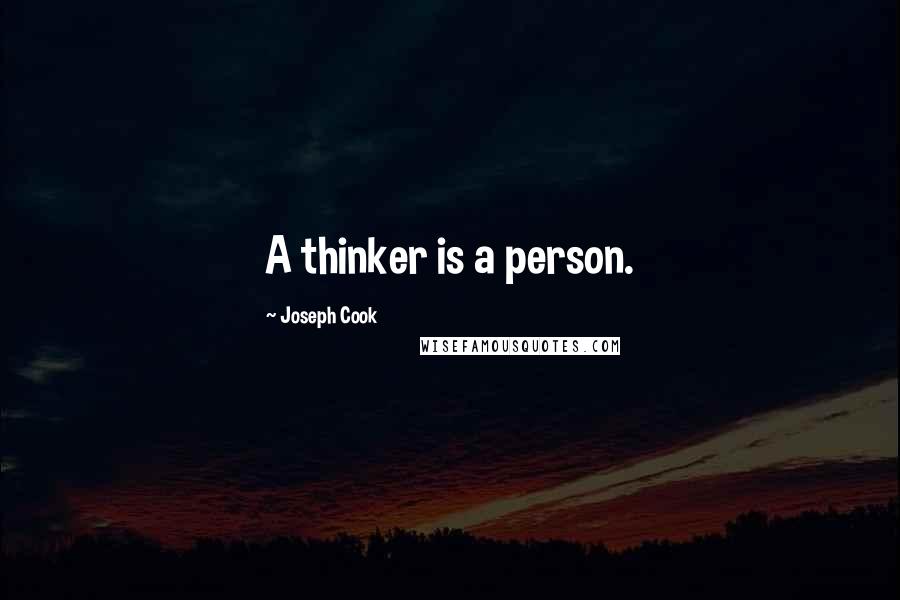 Joseph Cook Quotes: A thinker is a person.