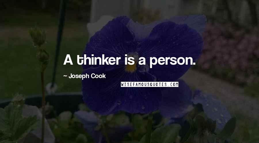 Joseph Cook Quotes: A thinker is a person.