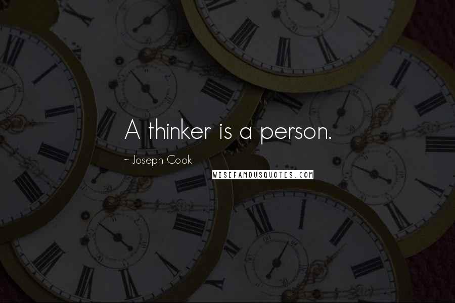 Joseph Cook Quotes: A thinker is a person.