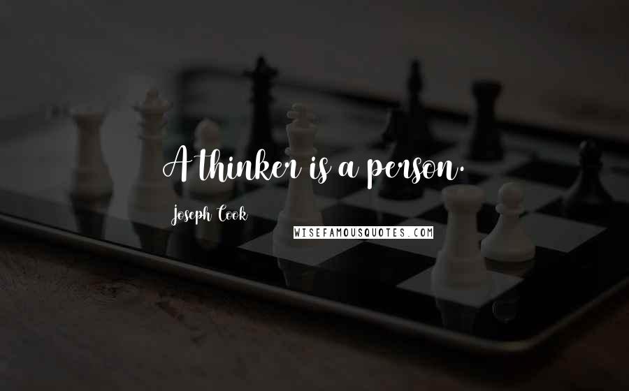 Joseph Cook Quotes: A thinker is a person.