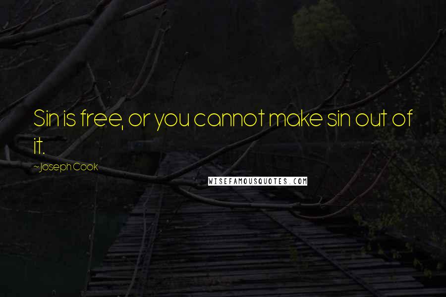 Joseph Cook Quotes: Sin is free, or you cannot make sin out of it.